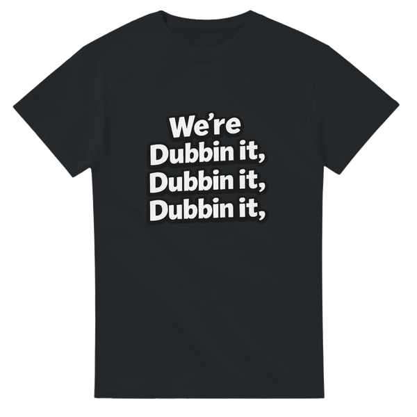 We're Dubbin it T Shirt white